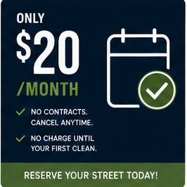 Only $20 a month — no contracts, cancel anytime, no charge until your first clean. Reserve your street today.